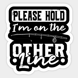 Please Hold I'm On The Other Line - Fishing T-Shirt Sticker